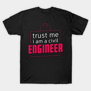 Trust Me I Am a Civil Engineer,Funny Engineering Sayings gift T-Shirt